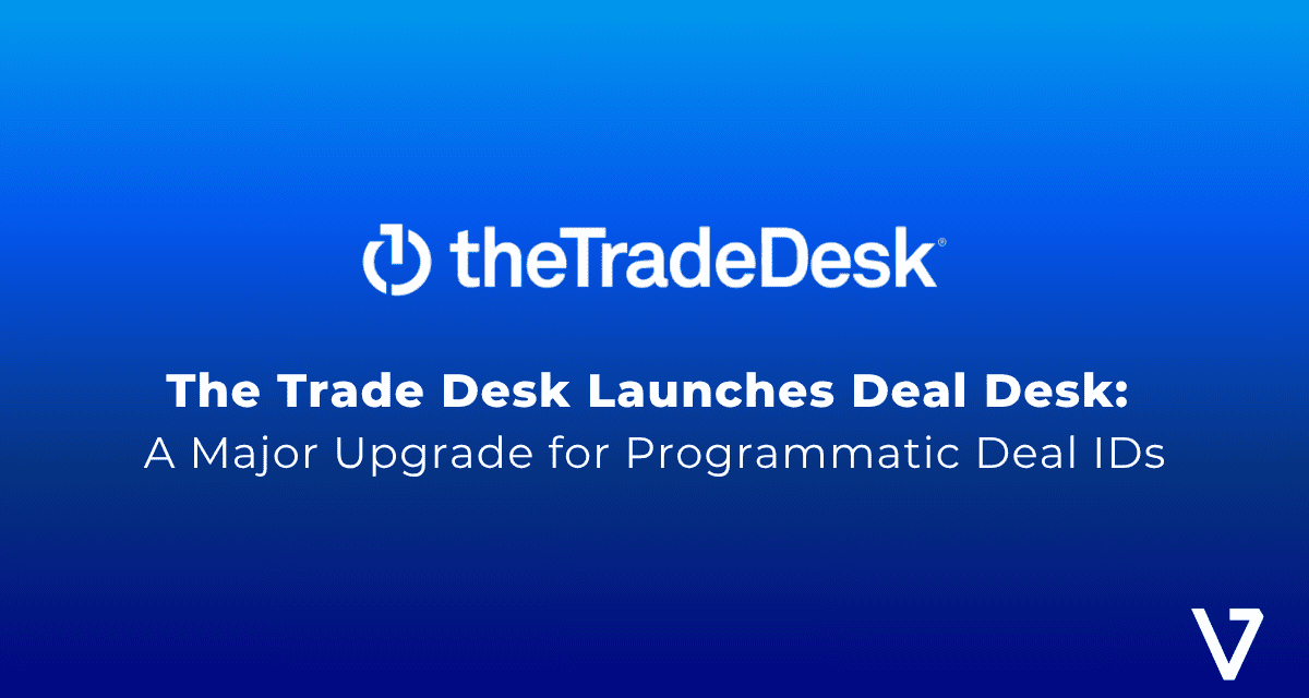 The Trade Desk Launches Deal Desk: A Major Upgrade for Programmatic Deal IDs